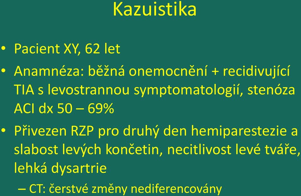 69% Přivezen RZP pro druhý den hemiparestezie a slabost levých