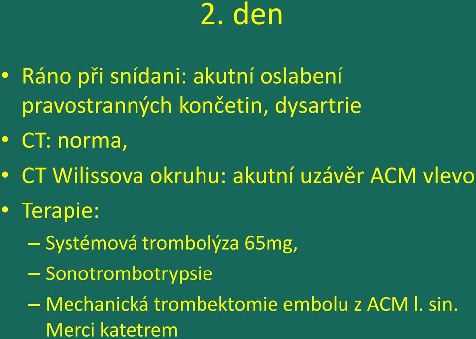 uzávěr ACM vlevo Terapie: Systémová trombolýza 65mg,