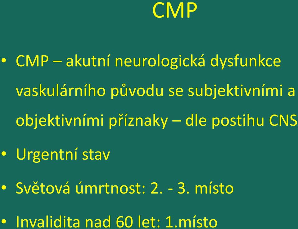 objektivními příznaky dle postihu CNS Urgentní