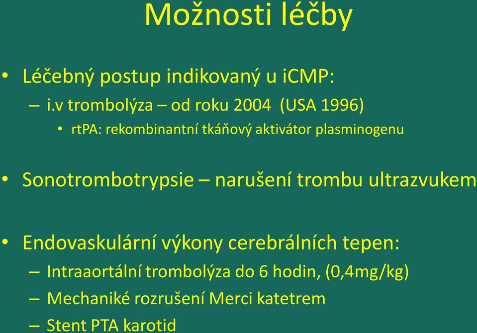 plasminogenu Sonotrombotrypsie narušení trombu ultrazvukem Endovaskulární výkony