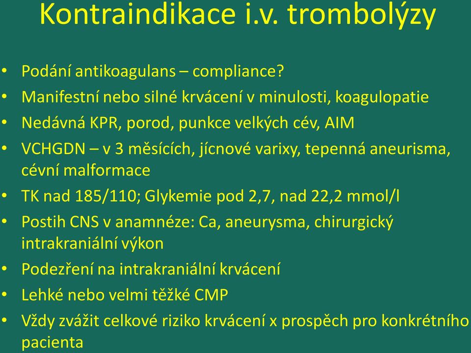 jícnové varixy, tepenná aneurisma, cévní malformace TK nad 185/110; Glykemie pod 2,7, nad 22,2 mmol/l Postih CNS v