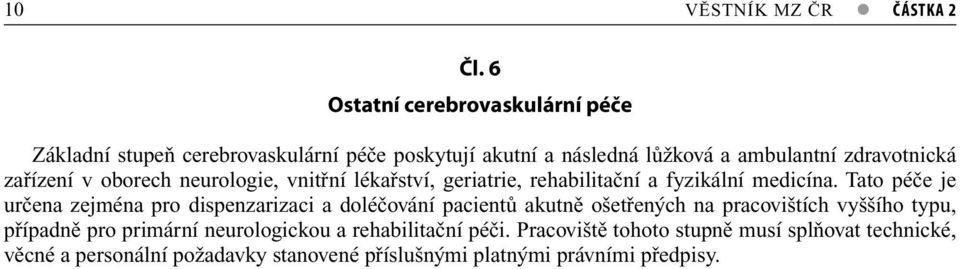 zařízení v oborech neurologie, vnitřní lékařství, geriatrie, rehabilitační a fyzikální medicína.