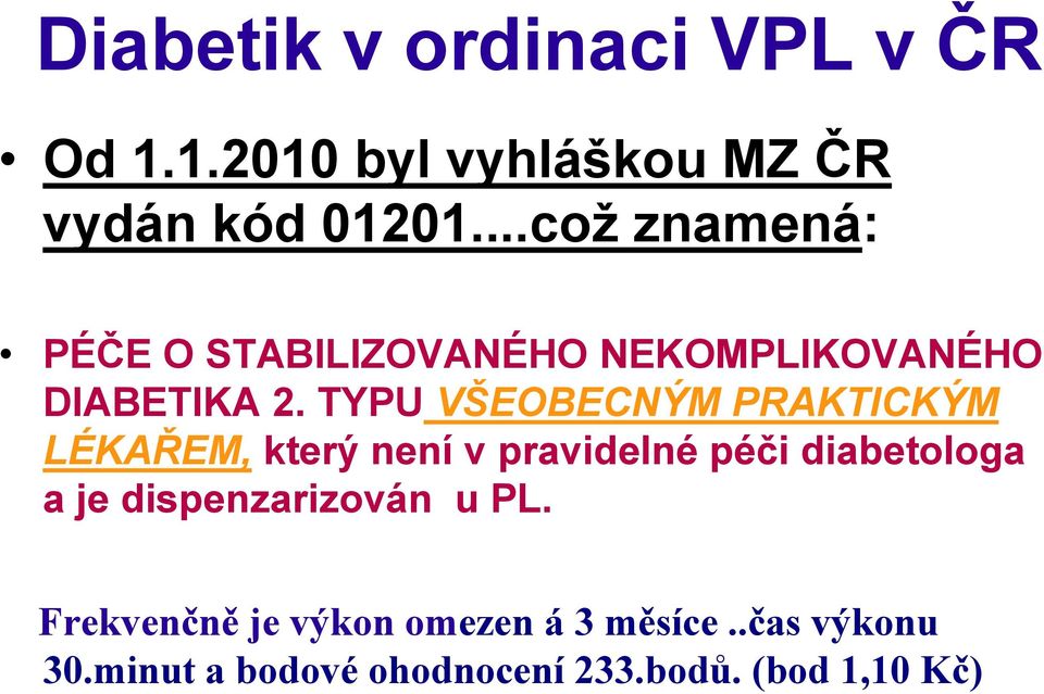 TYPU VŠEOBECNÝM PRAKTICKÝM LÉKAŘEM, který není v pravidelné péči diabetologa a je