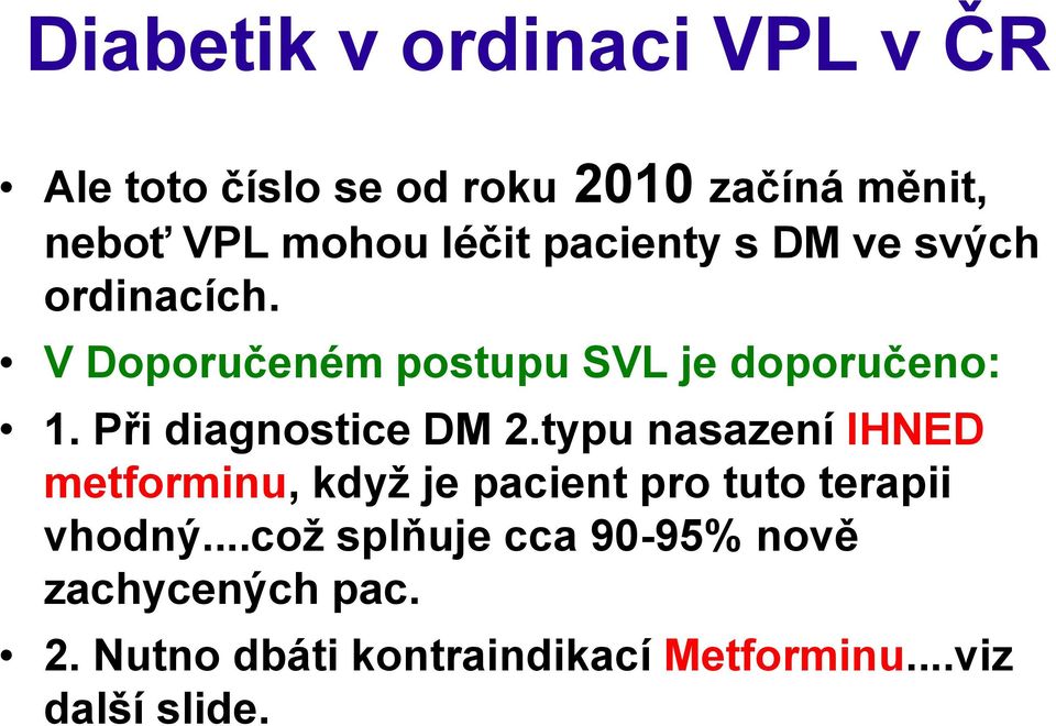 Při diagnostice DM 2.typu nasazení IHNED metforminu, když je pacient pro tuto terapii vhodný.