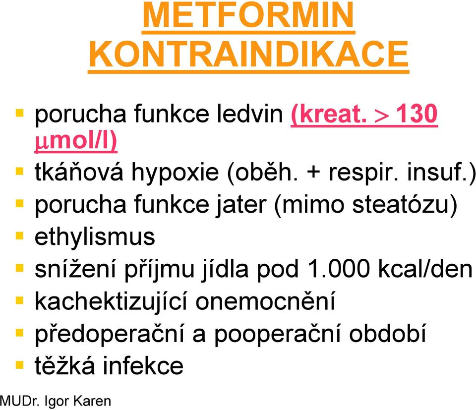 ) porucha funkce jater (mimo steatózu) ethylismus snížení příjmu jídla