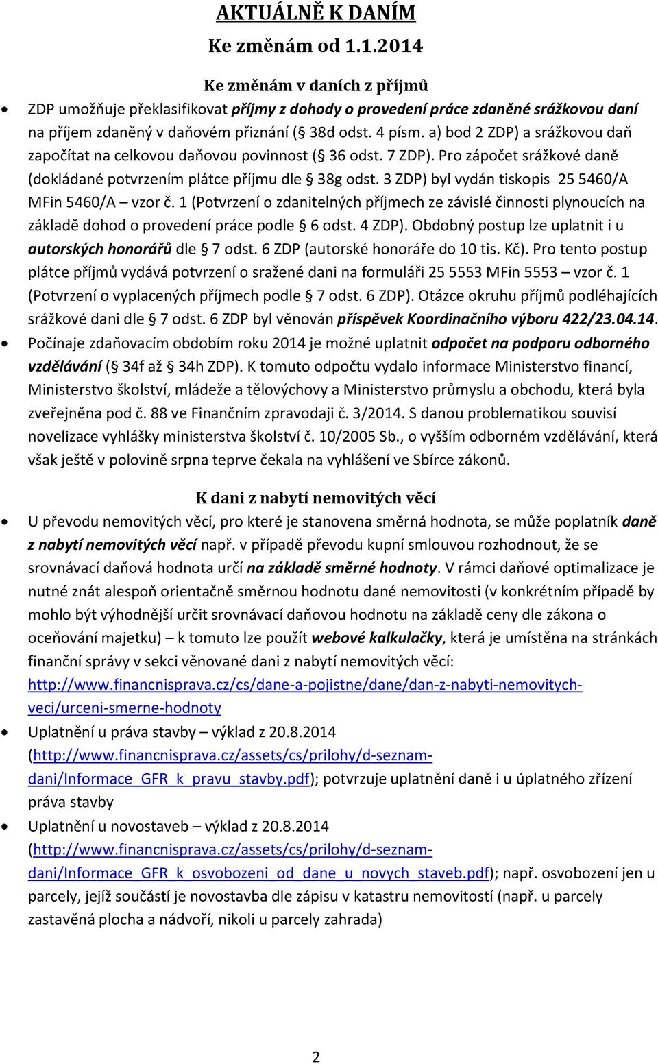 3 ZDP) byl vydán tiskopis 25 5460/A MFin 5460/A vzor č. 1 (Potvrzení o zdanitelných příjmech ze závislé činnosti plynoucích na základě dohod o provedení práce podle 6 odst. 4 ZDP).