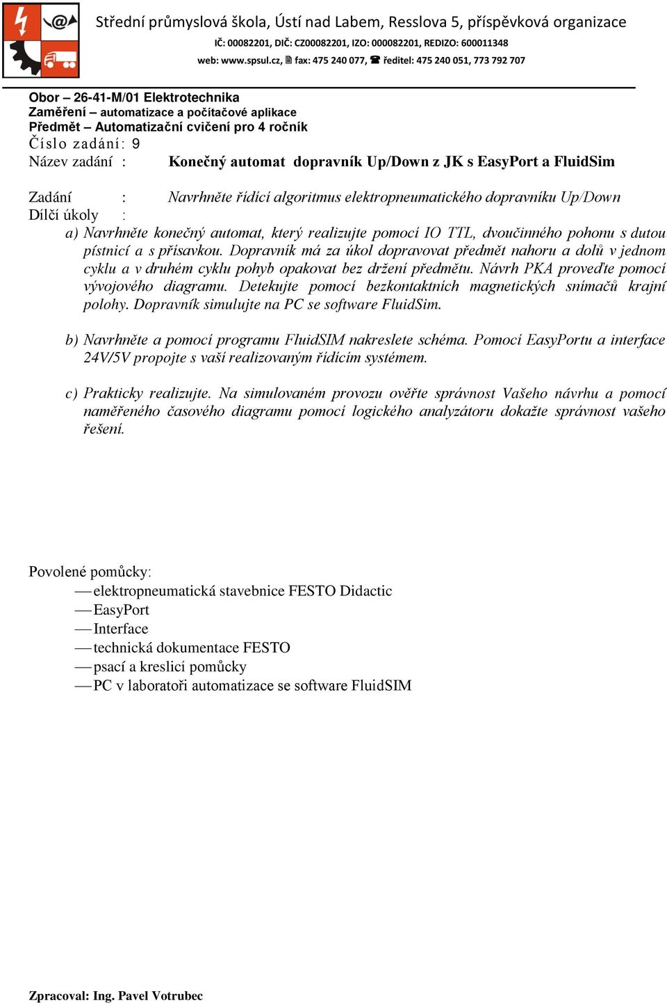 Návrh PKA proveďte pomocí vývojového diagramu. Detekujte pomocí bezkontaktních magnetických snímačů krajní polohy. Dopravník simulujte na PC se software FluidSim.