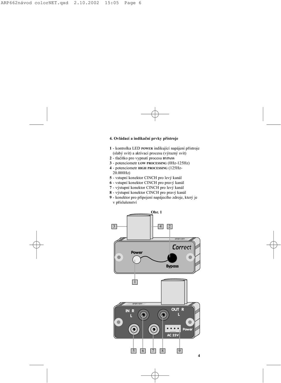 procesu BYPASS 3 - potenciometr OW PROCESSING (0Hz-125Hz) 4 - potenciometr HIGH PROCESSING (125Hz- 20.