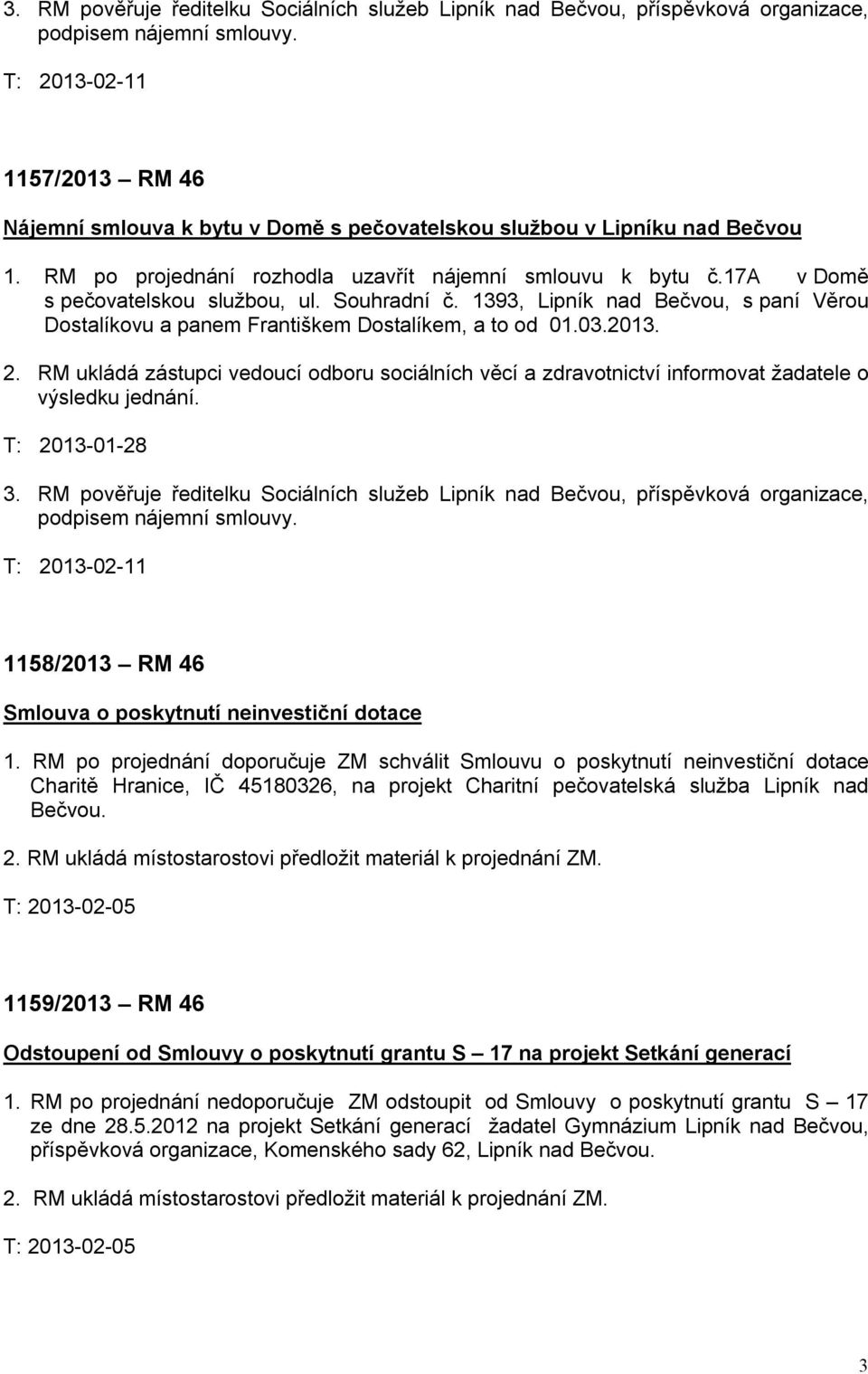 17a v Domě s pečovatelskou službou, ul. Souhradní č. 1393, Lipník nad Bečvou, s paní Věrou Dostalíkovu a panem Františkem Dostalíkem, a to od 01.03.2013. 2.