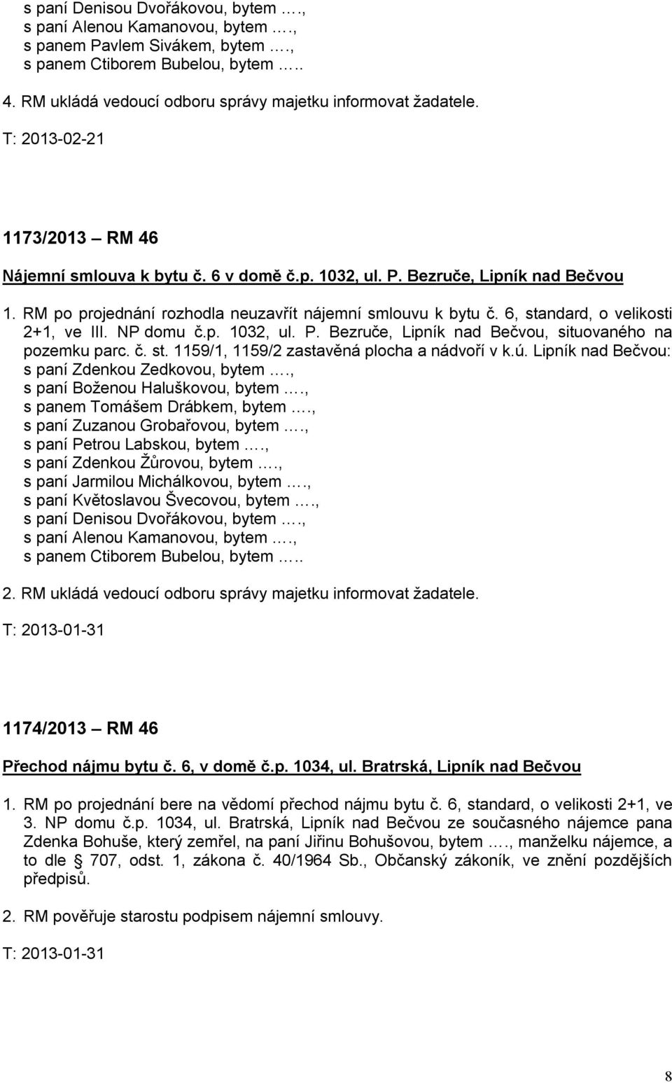 6, standard, o velikosti 2+1, ve III. NP domu č.p. 1032, ul. P. Bezruče, Lipník nad Bečvou, situovaného na pozemku parc. č. st. 1159/1, 1159/2 zastavěná plocha a nádvoří v k.ú.