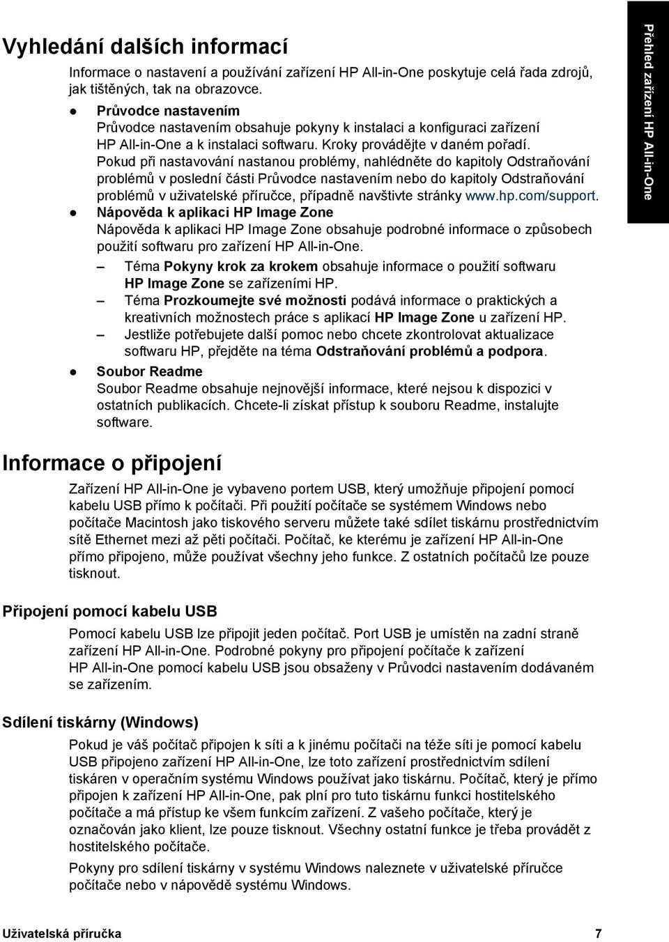 Pokud při nastavování nastanou problémy, nahlédněte do kapitoly Odstraňování problémů v poslední části Průvodce nastavením nebo do kapitoly Odstraňování problémů v uživatelské příručce, případně