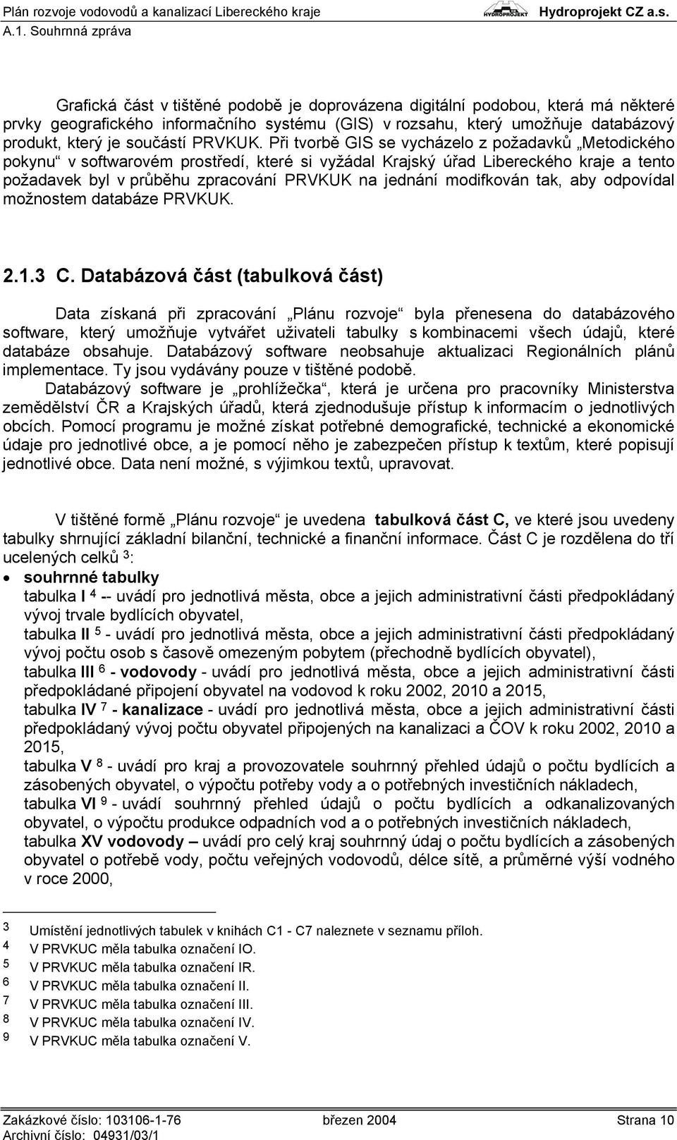 tak, aby odpovídal možnostem databáze PRVKUK. 2.1.3 C.