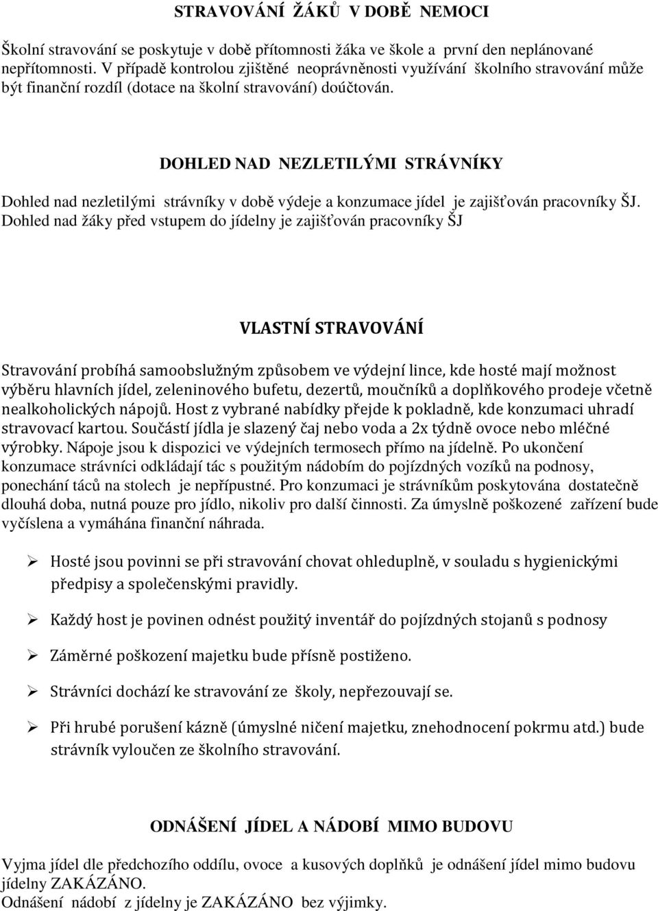 DOHLED NAD NEZLETILÝMI STRÁVNÍKY Dohled nad nezletilými strávníky v době výdeje a konzumace jídel je zajišťován pracovníky ŠJ.