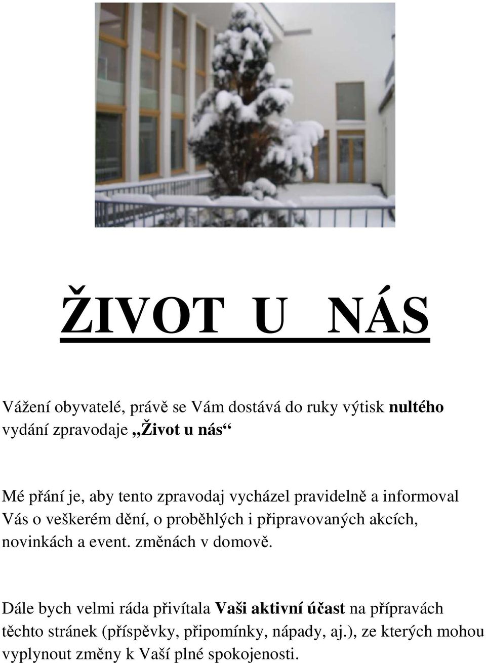 připravovaných akcích, novinkách a event. změnách v domově.