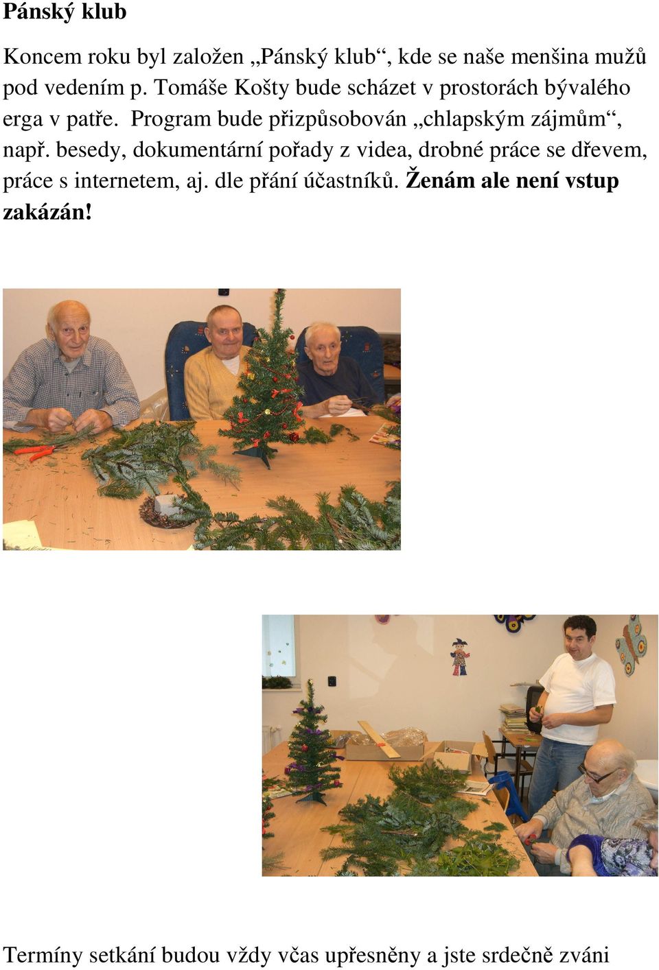 Program bude přizpůsobován chlapským zájmům, např.