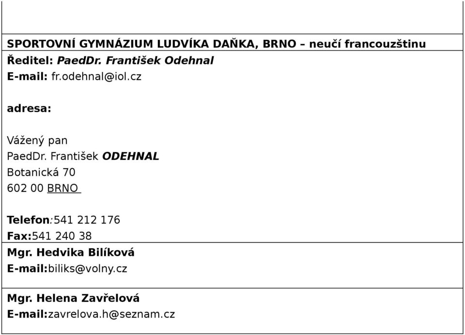 František ODEHNAL Botanická 70 602 00 BRNO Telefon:541 212 176 Fax:541 240 38