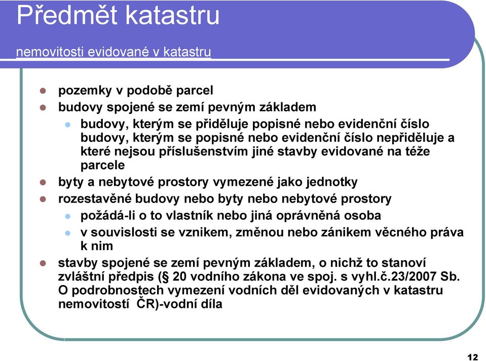 budovy nebo byty nebo nebytové prostory požádá-li o to vlastník nebo jiná oprávněná osoba v souvislosti se vznikem, změnou nebo zánikem věcného práva k nim stavby spojené se zemí