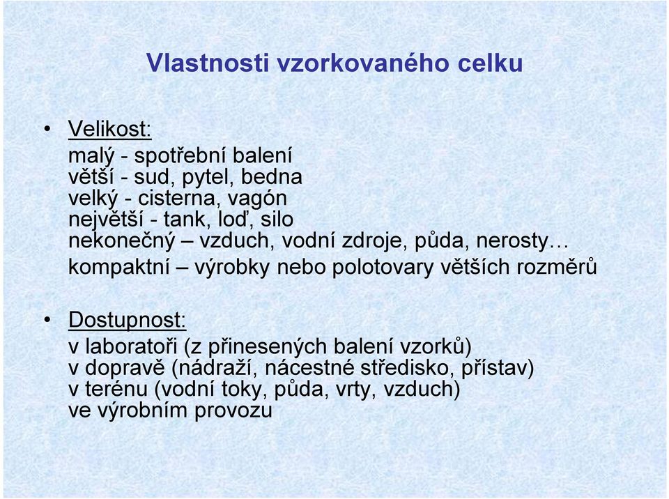 výrobky nebo polotovary větších rozměrů Dostupnost: v laboratoři (z přinesených balení vzorků) v