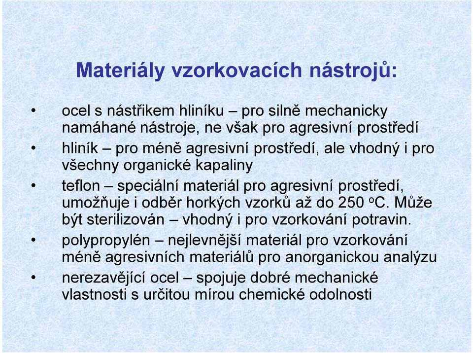 odběr horkých vzorků až do 250 o C. Může být sterilizován vhodný i pro vzorkování potravin.