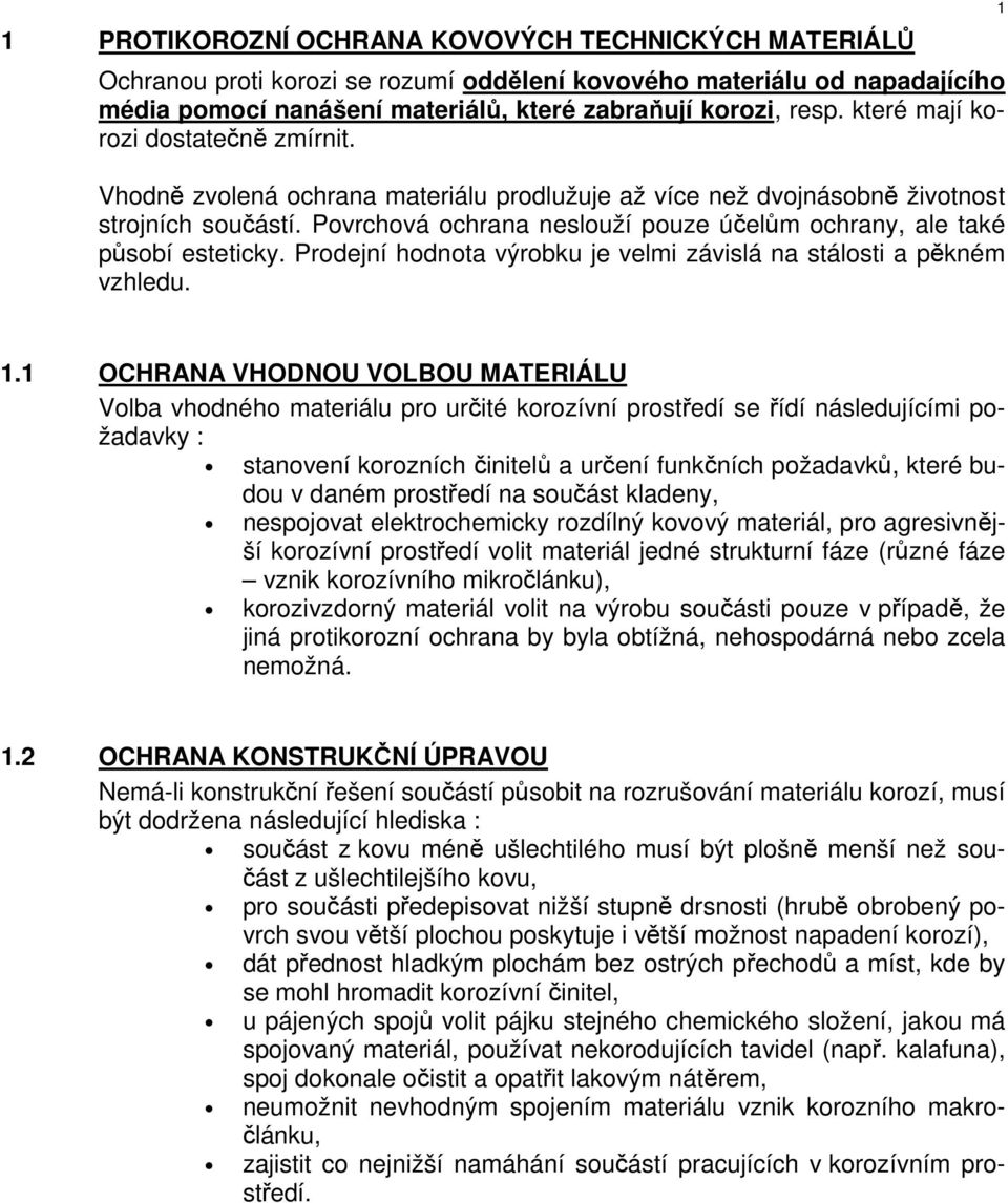 Povrchová ochrana neslouží pouze účelům ochrany, ale také působí esteticky. Prodejní hodnota výrobku je velmi závislá na stálosti a pěkném vzhledu. 1 1.