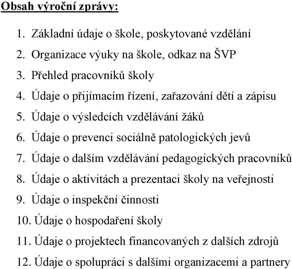 Údaje o prevenci sociálně patologických jevů 7. Údaje o dalším vzdělávání pedagogických pracovníků 8.