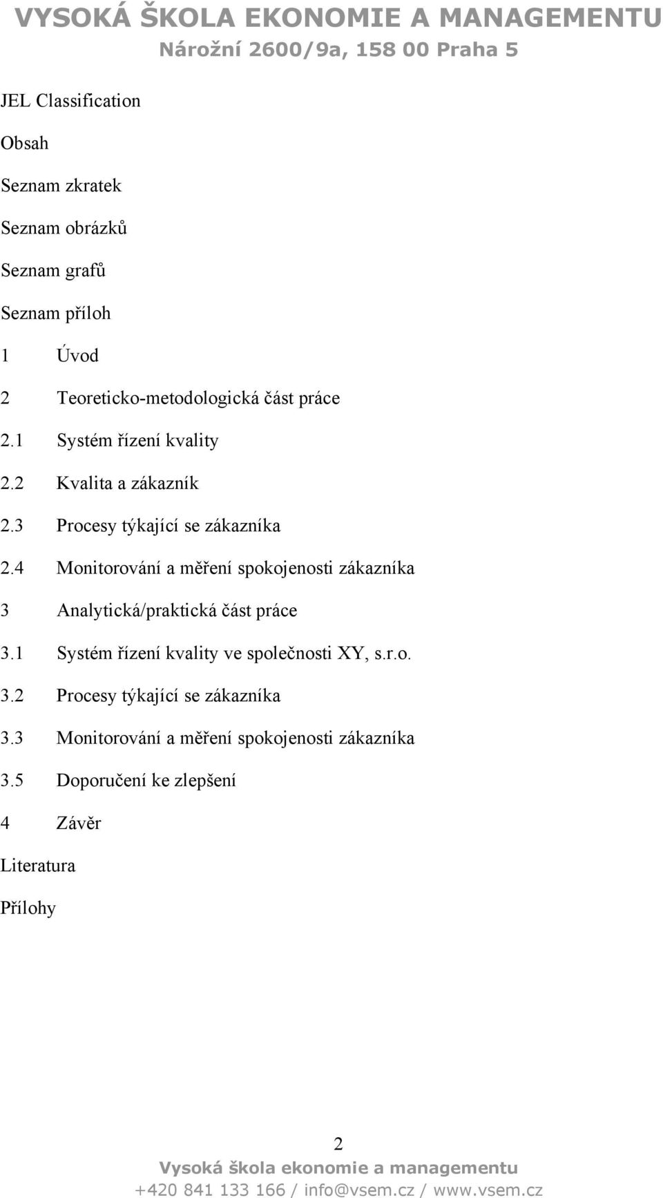 4 Monitorování a měření spokojenosti zákazníka 3 Analytická/praktická část práce 3.