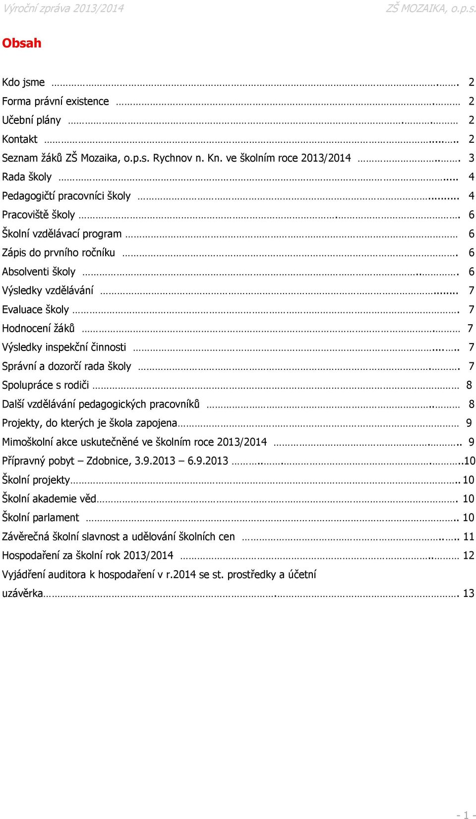 .... 7 Správní a dozorčí rada školy.. 7 Spolupráce s rodiči 8 Další vzdělávání pedagogických pracovníků.