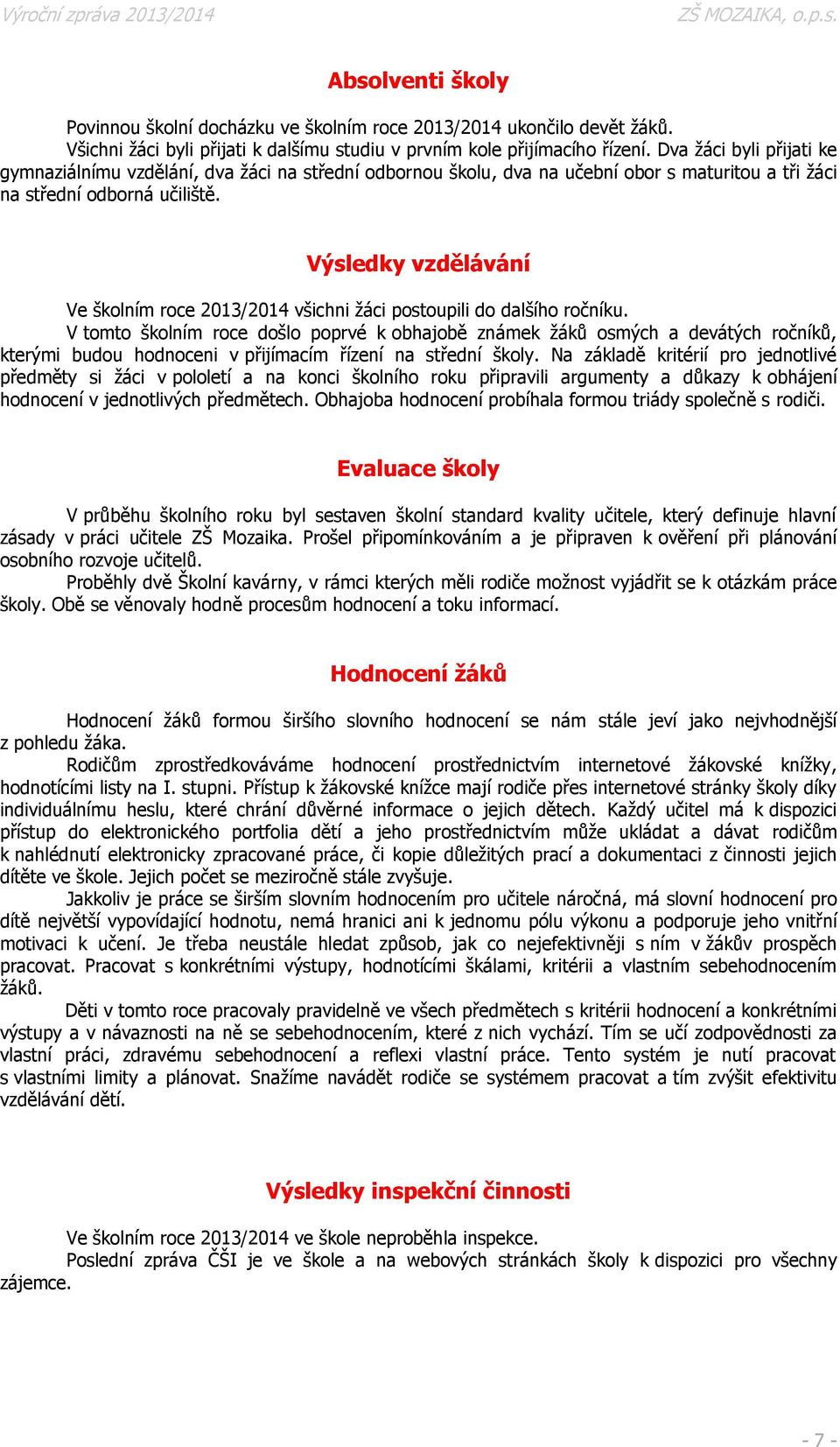 Výsledky vzdělávání Ve školním roce 2013/2014 všichni ţáci postoupili do dalšího ročníku.