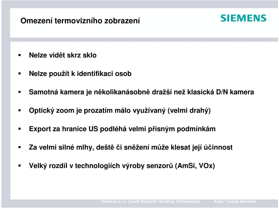 využívaný (velmi drahý) Export za hranice US podléhá velmi přísným podmínkám Za velmi silné