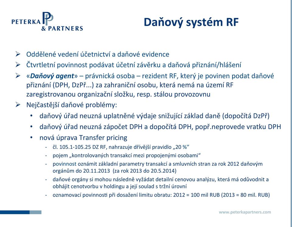 stálou provozovnu Ø Nejčastější daňové problémy: daňový úřad neuzná uplatněné výdaje snižující základ daně (dopočítá DzPř) daňový úřad neuzná zápočet DPH a dopočítá DPH, popř.