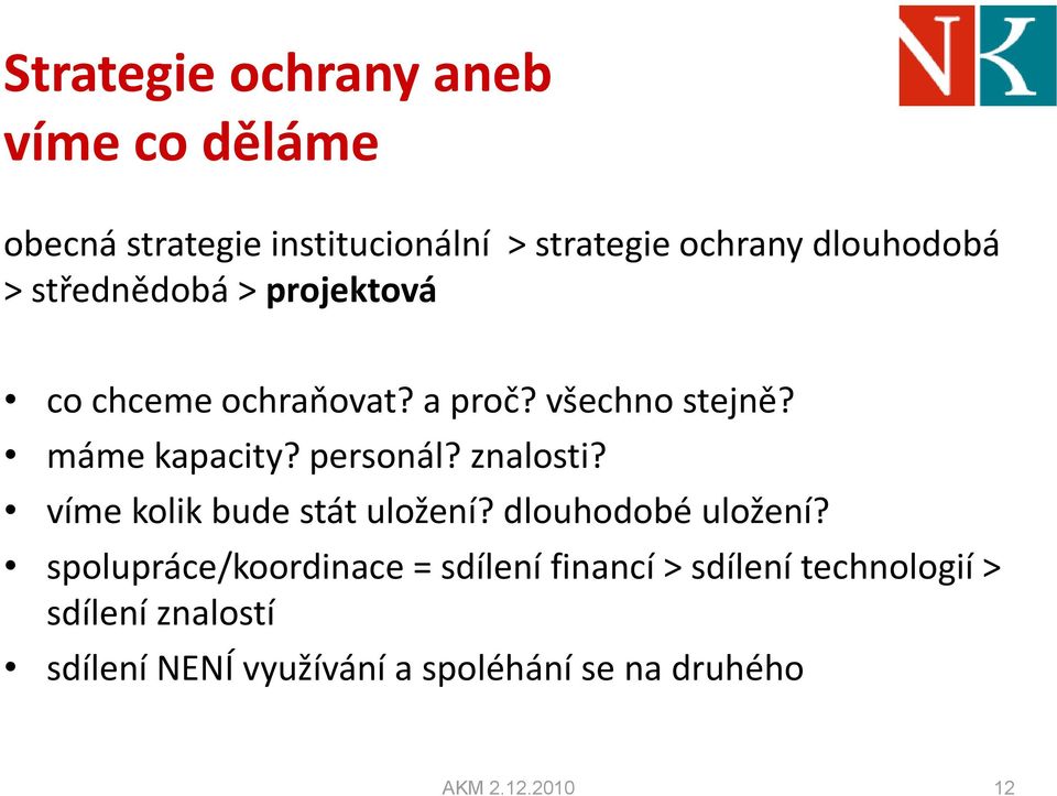 znalosti? víme kolik bude stát uložení? dlouhodobé uložení?