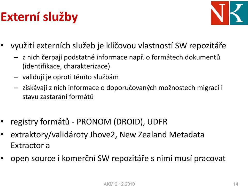 doporučovaných možnostech migrací i stavu zastarání formátů registry formátů - PRONOM (DROID), UDFR