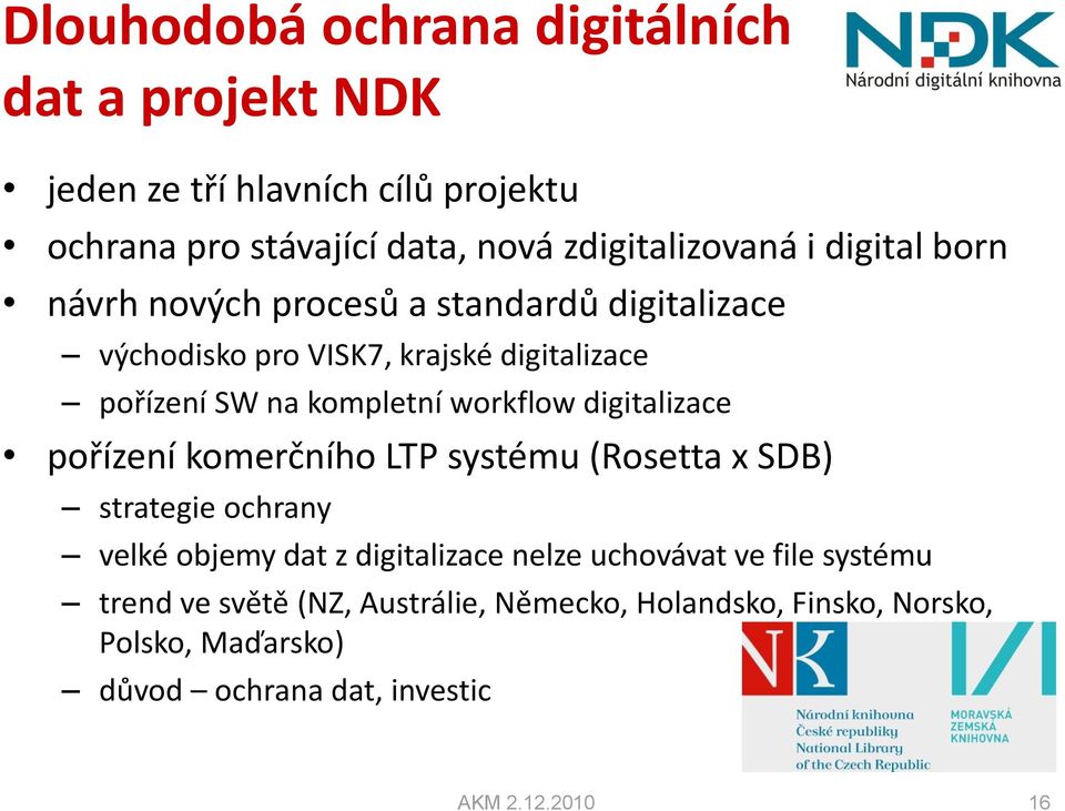 digitalizace pořízení komerčního LTP systému (Rosetta x SDB) strategie ochrany velké objemy dat z digitalizace nelze uchovávat ve file