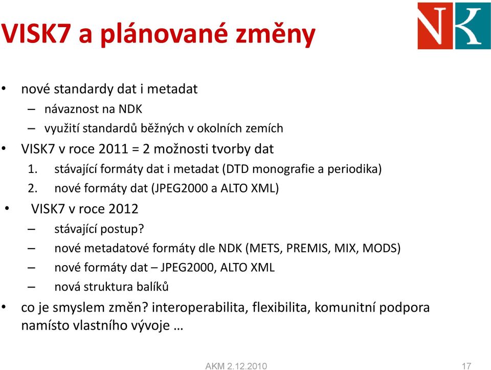 nové formáty dat (JPEG2000 a ALTO XML) VISK7 v roce 2012 stávající postup?