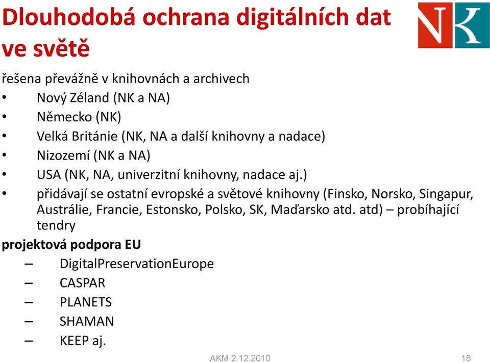 ) přidávají se ostatní evropské a světové knihovny (Finsko, Norsko, Singapur, Austrálie, Francie, Estonsko, Polsko, SK,