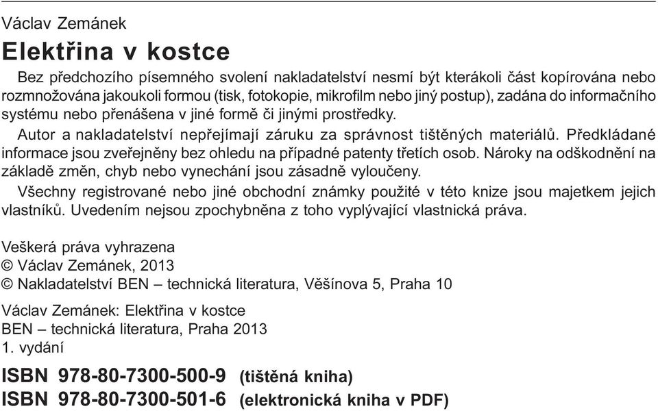 Pøedkládané informace jsou zveøejnìny bez ohledu na pøípadné patenty tøetích osob. Nároky na odškodnìní na základì zmìn, chyb nebo vynechání jsou zásadnì vylouèeny.