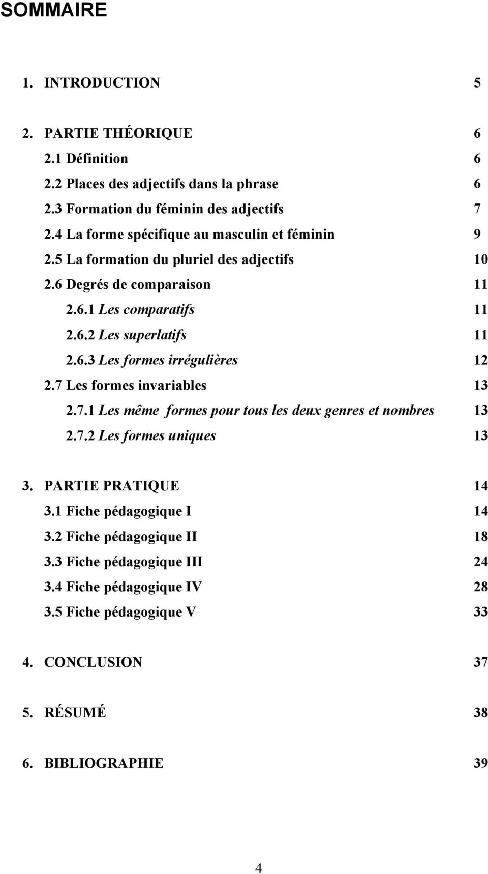 6.3 Les formes irrégulières 12 2.7 Les formes invariables 13 2.7.1 Les même formes pour tous les deux genres et nombres 13 2.7.2 Les formes uniques 13 3.