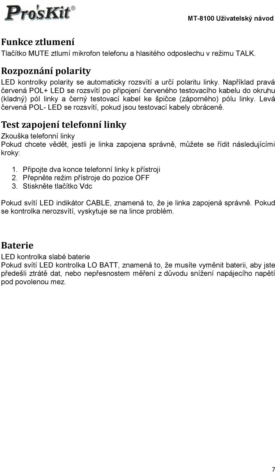 Levá červená POL- LED se rozsvítí, pokud jsou testovací kabely obráceně.