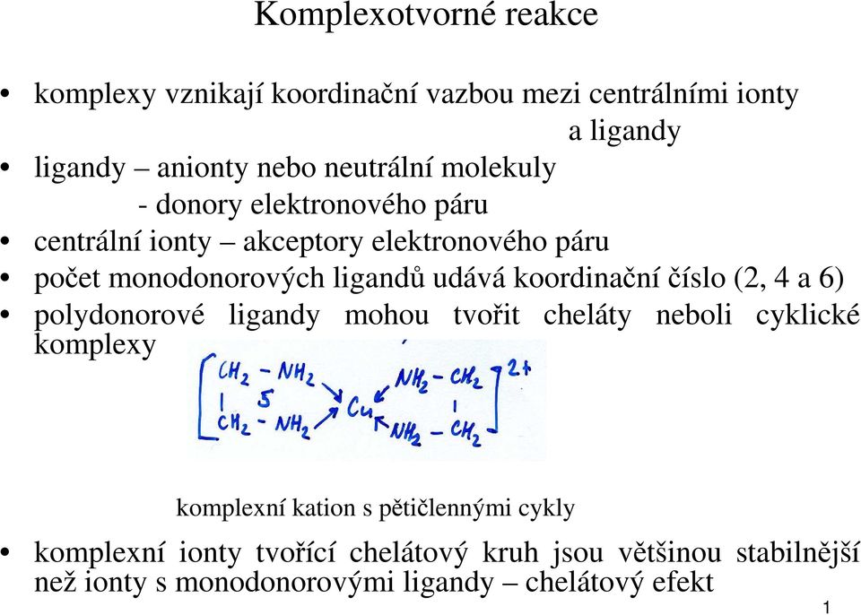 koordinačníčíslo (2, 4 a 6) polydonorové komplexy ligandy mohou tvořit cheláty neboli cyklické komplexní kation s