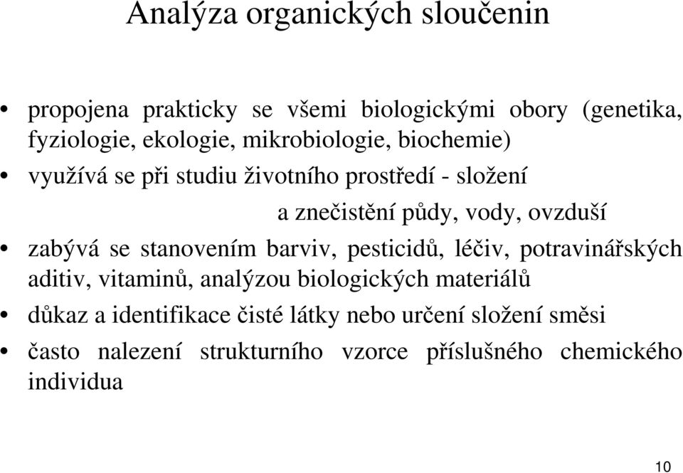 zabývá se stanovením barviv, pesticidů, léčiv, potravinářských aditiv, vitaminů, analýzou biologických materiálů