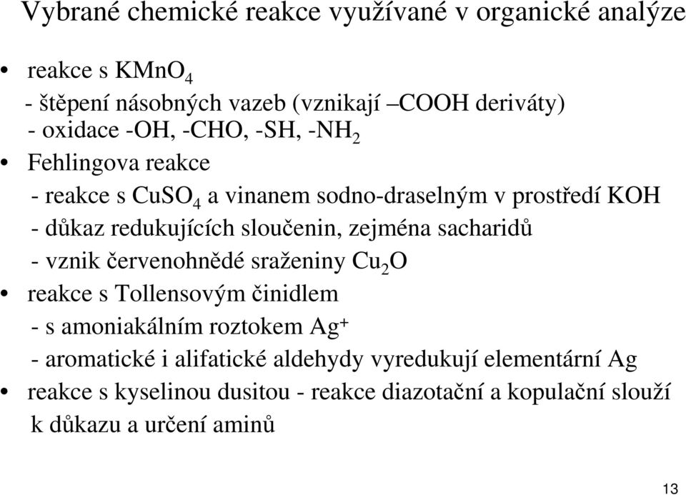 zejména sacharidů - vznik červenohnědé sraženiny Cu 2 O reakce s Tollensovýmčinidlem - s amoniakálním roztokem Ag + - aromatické i