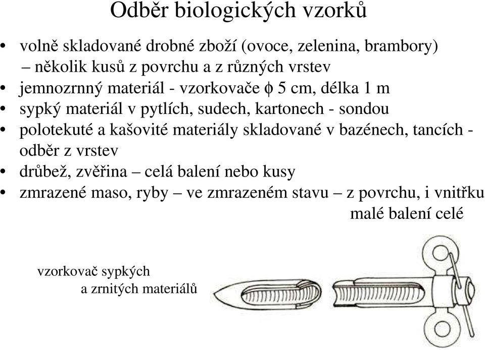 sondou polotekuté a kašovité materiály skladované v bazénech, tancích - odběr z vrstev drůbež, zvěřina celá balení