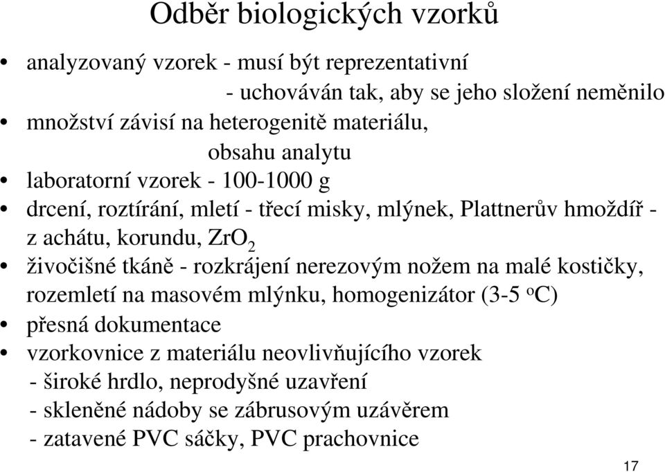 2 živočišné tkáně - rozkrájení nerezovým nožem na malé kostičky, rozemletí na masovém mlýnku, homogenizátor (3-5 o C) přesná dokumentace vzorkovnice z