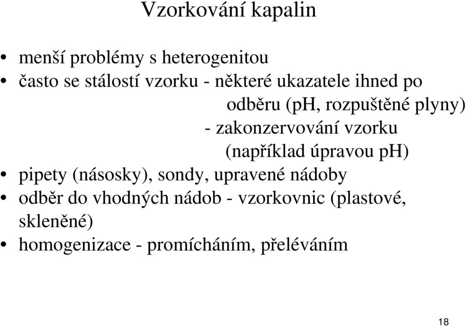 (například úpravou ph) pipety (násosky), sondy, upravené nádoby odběr do