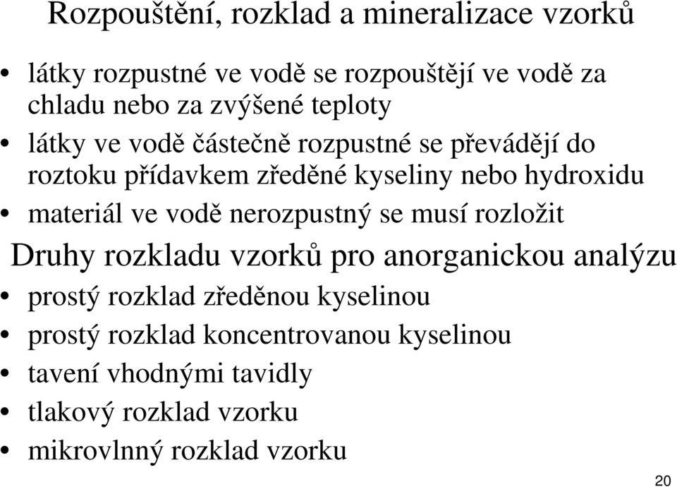 ve vodě nerozpustný se musí rozložit Druhy rozkladu vzorků pro anorganickou analýzu prostý rozklad zředěnou