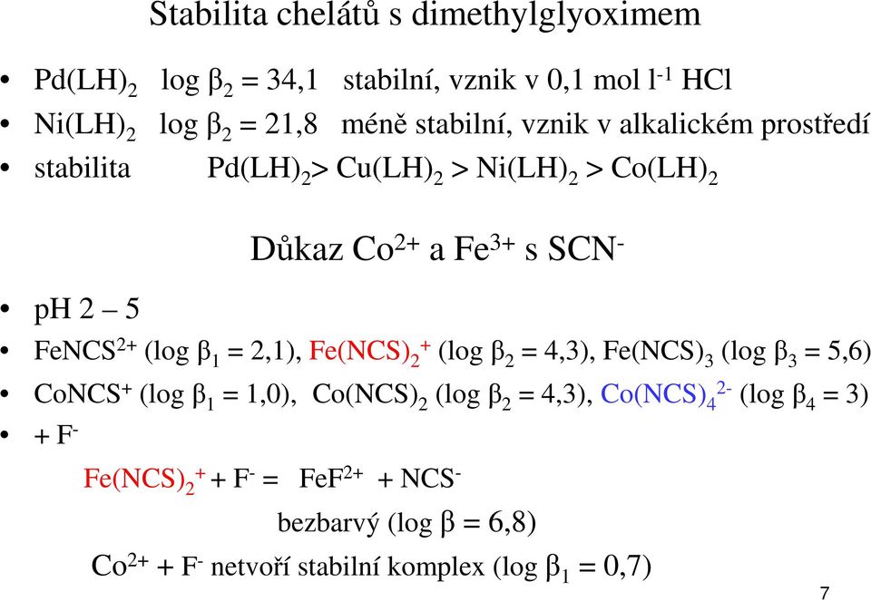 2+ (log β 1 = 2,1), Fe(NCS) + 2 (log β 2 = 4,3), Fe(NCS) 3 (log β 3 = 5,6) CoNCS + (log β 1 = 1,0), Co(NCS) 2 (log β 2 = 4,3),