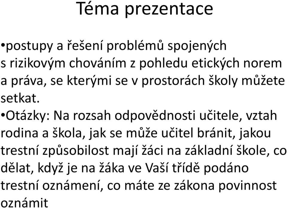 Otázky: Na rozsah odpovědnosti učitele, vztah rodina a škola, jak se může učitel bránit, jakou