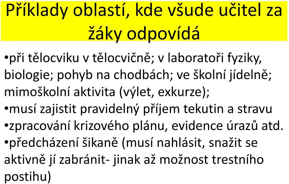 musí zajistit pravidelný příjem tekutin a stravu zpracování krizového plánu, evidence úrazů atd.