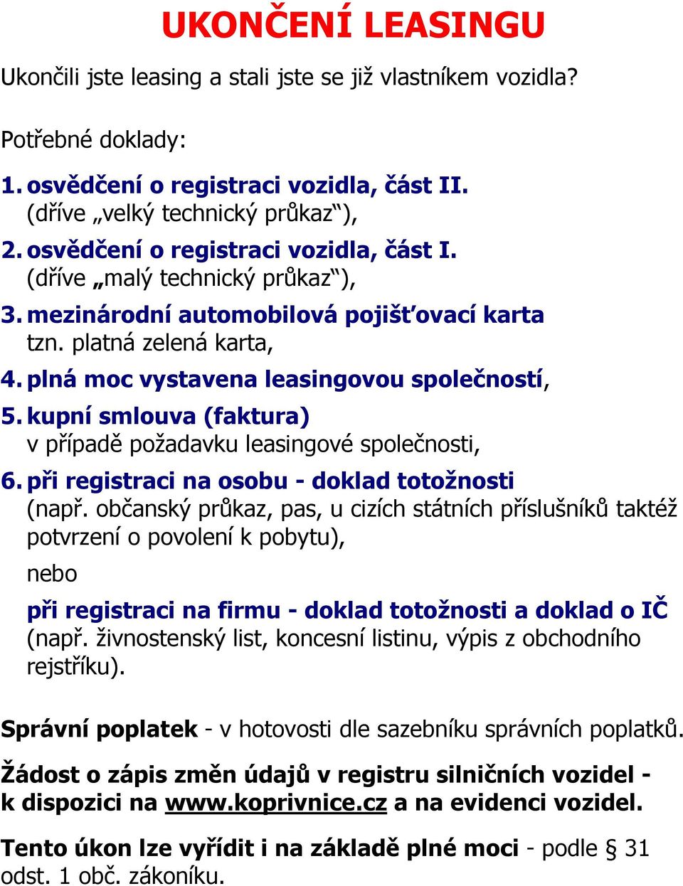 plná moc vystavena leasingovou společností, 5. kupní smlouva (faktura) v případě požadavku leasingové společnosti, 6.