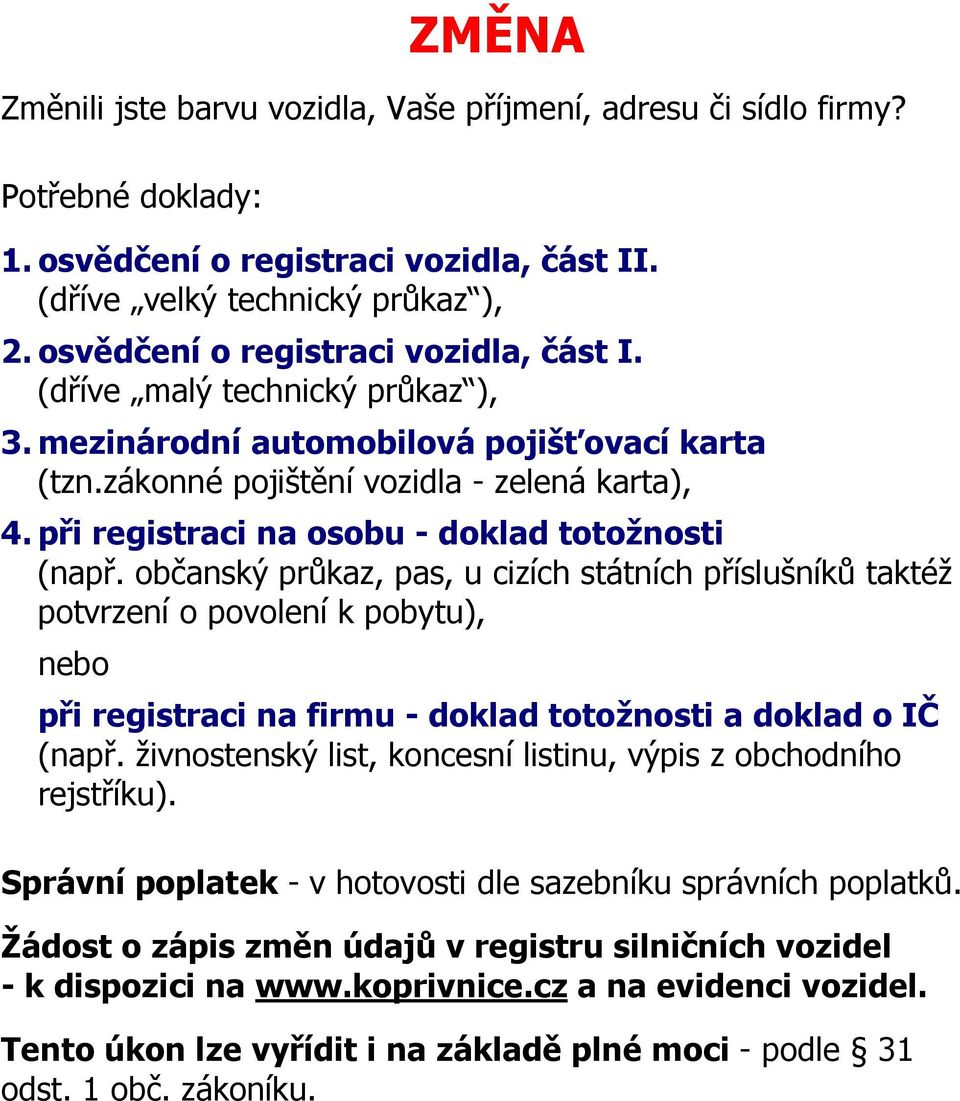 mezinárodní automobilová pojišťovací karta (tzn.zákonné pojištění vozidla - zelená karta), 4.